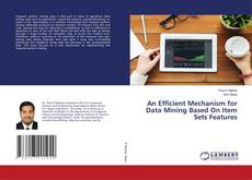 Copertina di An Efficient Mechanism for Data Mining Based On Item Sets Features