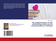 Copertina di The implementation of VAT withholding refund and its related problems in Ethiopia