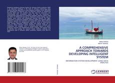 Copertina di A COMPREHENSIVE APPROACH TOWARDS DEVELOPING INTELLIGENT SYSTEM