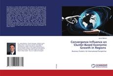 Copertina di Convergence Influence on Cluster-Based Economic Growth in Regions