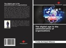 The digital age in the administration of organizations的封面