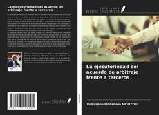Bookcover of La ejecutoriedad del acuerdo de arbitraje frente a terceros