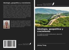 Couverture de Ideología, geopolítica y crecimiento