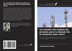 Buchcover von Un estudio del modelo de proceso para la disputa de la estación base móvil