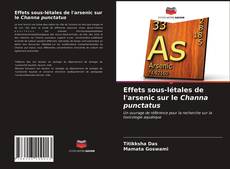 Effets sous-létales de l'arsenic sur le Channa punctatus kitap kapağı