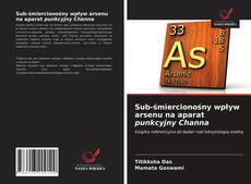 Sub-śmiercionośny wpływ arsenu na aparat punkcyjny Channa的封面