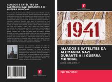Обложка ALIADOS E SATÉLITES DA ALEMANHA NAZI DURANTE A II GUERRA MUNDIAL