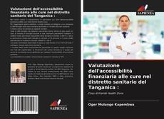 Couverture de Valutazione dell'accessibilità finanziaria alle cure nel distretto sanitario del Tanganica :