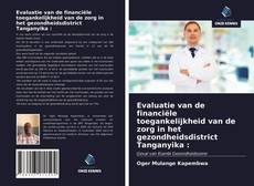 Обложка Evaluatie van de financiële toegankelijkheid van de zorg in het gezondheidsdistrict Tanganyika :