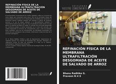 REFINACIÓN FÍSICA DE LA MEMBRANA ULTRAFILTRACIÓN DESGOMADA DE ACEITE DE SALVADO DE ARROZ kitap kapağı