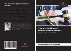 Couverture de The extinction of dominance in Mexico.