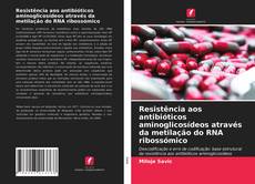 Capa do livro de Resistência aos antibióticos aminoglicosídeos através da metilação do RNA ribossómico 