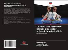 Bookcover of Le judo, une ressource pédagogique pour prévenir la criminalité.