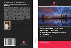 Bookcover of A Pronúncia da Prosa Urbana como um Fenómeno Linguístico e Cultural
