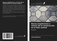 Bookcover of Nueva arquitectura y ciencia de la construcción en el Asia central