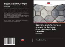 Nouvelle architecture et science du bâtiment émergentes en Asie centrale kitap kapağı