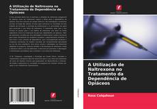 Buchcover von A Utilização de Naltrexona no Tratamento da Dependência de Opiáceos