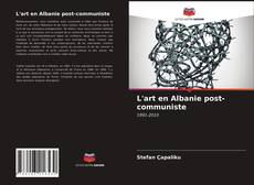 Couverture de L'art en Albanie post-communiste
