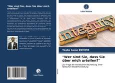 Couverture de "Wer sind Sie, dass Sie über mich urteilen?"