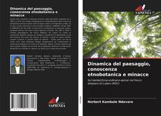 Bookcover of Dinamica del paesaggio, conoscenza etnobotanica e minacce