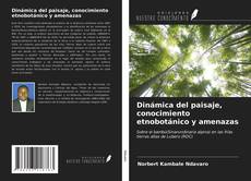 Bookcover of Dinámica del paisaje, conocimiento etnobotánico y amenazas