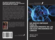 Buchcover von UN NUEVO ENFOQUE PARA EL ENRIQUECIMIENTO DE LAS CÉLULAS INICIADORAS DE CÁNCER