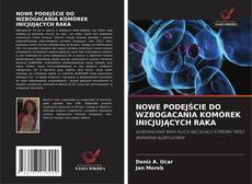 Capa do livro de NOWE PODEJŚCIE DO WZBOGACANIA KOMÓREK INICJUJĄCYCH RAKA 