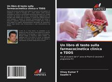 Bookcover of Un libro di testo sulla farmacocinetica clinica e TDDS