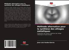 Обложка Méthode alternative pour la synthèse des alliages métalliques