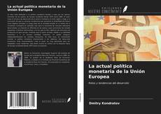 Bookcover of La actual política monetaria de la Unión Europea