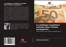 Bookcover of La politique monétaire actuelle dans l'Union européenne