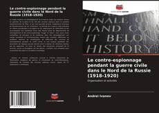 Borítókép a  Le contre-espionnage pendant la guerre civile dans le Nord de la Russie (1918-1920) - hoz