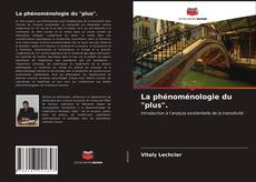 Couverture de La phénoménologie du "plus".