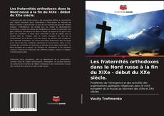 Les fraternités orthodoxes dans le Nord russe à la fin du XIXe - début du XXe siècle. kitap kapağı