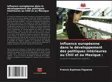 Influence européenne dans le développement des politiques intérieures au Chili et au Mexique : kitap kapağı