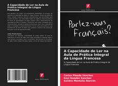 Couverture de A Capacidade de Ler na Aula de Prática Integral da Língua Francesa