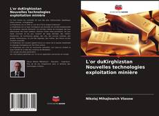 Couverture de L'or duKirghizstan Nouvelles technologies exploitation minière