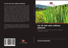 Bookcover of Le riz est une culture jalouse