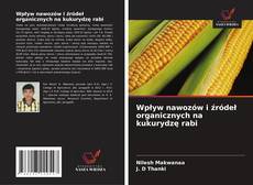 Couverture de Wpływ nawozów i źródeł organicznych na kukurydzę rabi