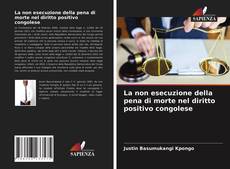 Bookcover of La non esecuzione della pena di morte nel diritto positivo congolese