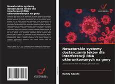 Nowatorskie systemy dostarczania leków dla interferencji RNA ukierunkowanych na geny的封面