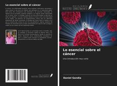 Capa do livro de Lo esencial sobre el cáncer 