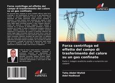 Bookcover of Forza centrifuga ed effetto del campo di trasferimento del calore su un gas confinato