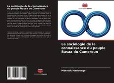 Couverture de La sociologie de la connaissance du peuple Basaa du Cameroun