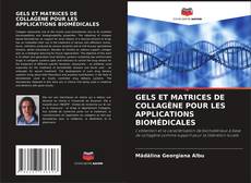 Buchcover von GELS ET MATRICES DE COLLAGÈNE POUR LES APPLICATIONS BIOMÉDICALES