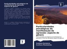 Bookcover of Particularidades psicológicas da manifestação da agressão: aspecto de gênero