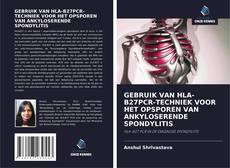 Обложка GEBRUIK VAN HLA-B27PCR-TECHNIEK VOOR HET OPSPOREN VAN ANKYLOSERENDE SPONDYLITIS