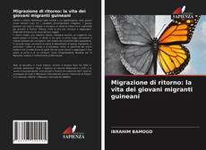 Bookcover of Migrazione di ritorno: la vita dei giovani migranti guineani