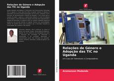 Relações de Género e Adopção das TIC no Uganda的封面