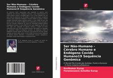 Couverture de Ser Não-Humano - Cérebro Humano e Endógeno Covido Humano19 Sequência Genômica